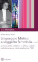 Il linguaggio mistico e soggetto femminile. La forza della metafora in Chiara Lubich e nella letteratura mistica del primo '900